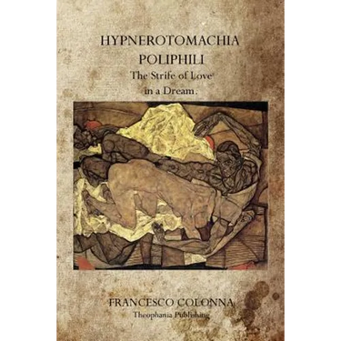 Hypnerotomachia Poliphili: The Strife of Love in a Dream.