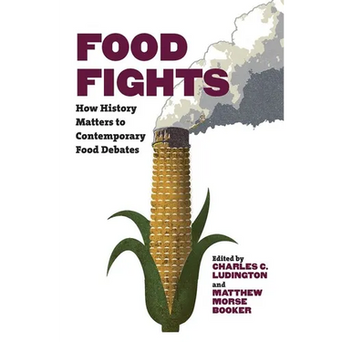 Food Fights: How History Matters to Contemporary Food Debates