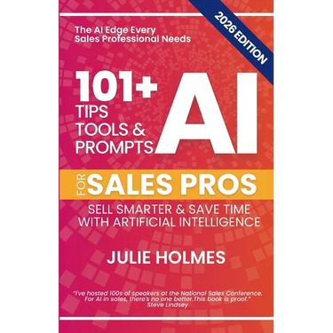 101+ AI Tips, Tools & Prompts for Sales Pros (2026 Edition): Sell Smarter and Save Time with Artificial Intelligence