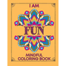 I am Fun Mindful Affirmations Coloring Book for Teens and Adults: Relaxing, Stress Relief and Inner Peace Coloring Book