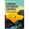 A Pedagogy for Planetary Convivência: A Freirean Perspective to Think Pedagogy Otherwise