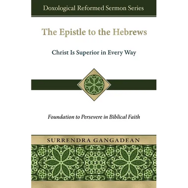 The Epistle to the Hebrews: Christ Is Superior in Every Way-Foundation to Persevere in Biblical Faith