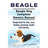 Beagle. Beagle Dog Complete Owners Manual. Beagle book for care, costs, feeding, grooming, health and training..