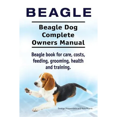 Beagle. Beagle Dog Complete Owners Manual. Beagle book for care, costs, feeding, grooming, health and training..
