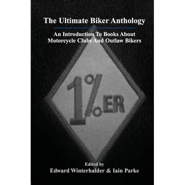 The Ultimate Biker Anthology: An Introduction To Books About Motorcycle Clubs And Outlaw Bikers