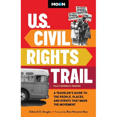 Moon U.S. Civil Rights Trail: A Traveler's Guide to the People, Places, and Events That Made the Movement