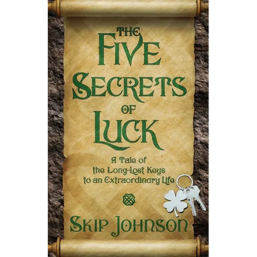 The Five Secrets of Luck: A Tale of the Long-Lost Keys to an Extraordinary Life