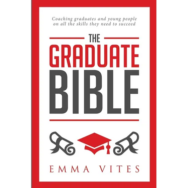 The Graduate Bible: A coaching guide for students and graduates on how to stand out in today's competitive job market