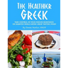 The Healthier Greek--Where It All Began!: Take Control of Your Insulin Resistance or Diabetes While Eating Great Tasting Food!