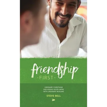 Friendship First: Ordinary Christians discussing Good News with Ordinary Muslims