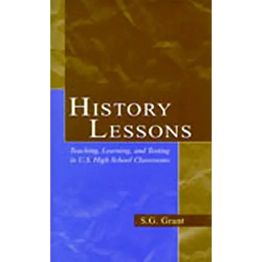 History Lessons: Teaching, Learning, and Testing in U.S. High School Classrooms