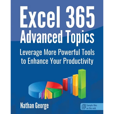 Excel 365 Advanced Topics: Leverage More Powerful Tools to Enhance Your Productivity