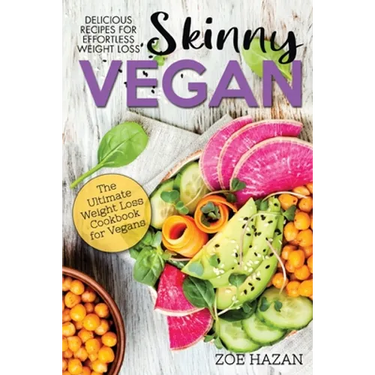 The Skinny Vegan Cookbook: Easy Weight Loss With A Plant Based Diet - Recipes Include Oil-Free Mayo, Pizza, Burgers, Chocolate Fudge Brownies etc
