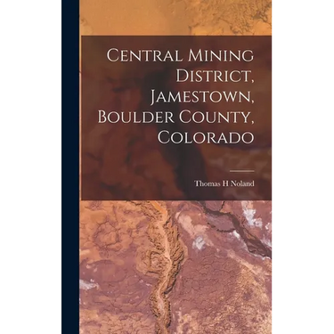 Central Mining District, Jamestown, Boulder County, Colorado
