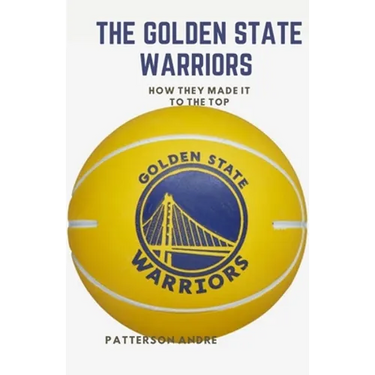The Golden State Warriors: How they made it to the top
