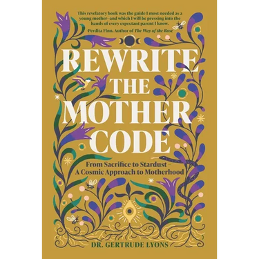 Rewrite the Mother Code: From Sacrifice to Stardust - A Cosmic Approach to Motherhood
