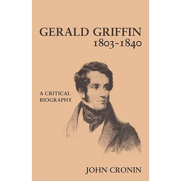 Gerald Griffin (1803 1840): A Critical Biography