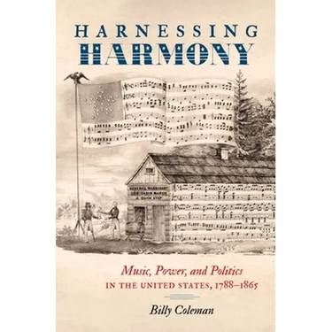 Harnessing Harmony: Music, Power, and Politics in the United States, 1788-1865