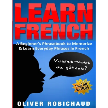 Learn French: A Beginner's Phrasebook to Memorize & Learn Everyday Phrases in French