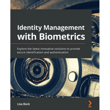 Identity Management with Biometrics: Explore the latest innovative solutions to provide secure identification and authentication