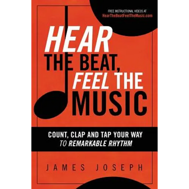 Hear the Beat, Feel the Music: Count, Clap and Tap Your Way to Remarkable Rhythm