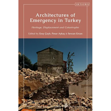 Architectures of Emergency in Turkey: Heritage, Displacement and Catastrophe