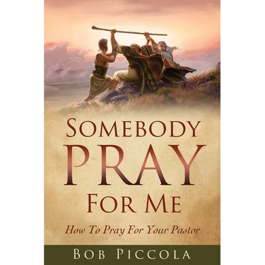 Somebody Pray For Me: How To Pray For Your Pastor