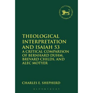 Theological Interpretation and Isaiah 53: A Critical Comparison of Bernhard Duhm, Brevard Childs, and Alec Motyer