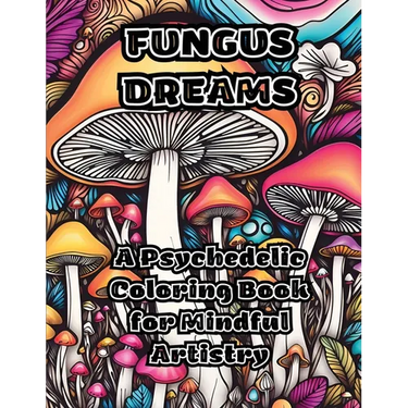 Fungus Dreams: A Psychedelic Coloring Book for Mindful Artistry