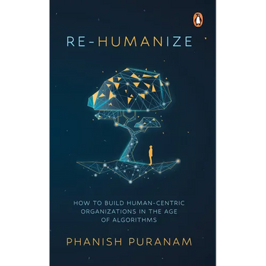 Re-Humanize: How to Build Human-Centric Organizations in the Age of Algorithms