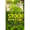 Stock Investing for Beginners: Marijuana Stocks - How to Get Rich With The Only Asset Producing Financial Returns as Fast as Cryptocurrency