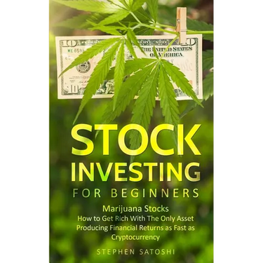 Stock Investing for Beginners: Marijuana Stocks - How to Get Rich With The Only Asset Producing Financial Returns as Fast as Cryptocurrency
