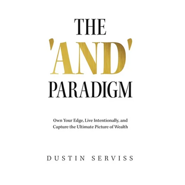 The 'And' Paradigm: Own Your Edge, Live Intentionally, and Capture the Ultimate Picture of Wealth