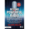 Beyond Powerful Radio: An Audio Communicator's Guide to the Digital World - News, Talk, Information, & Personality for Podcasting & Broadcasting