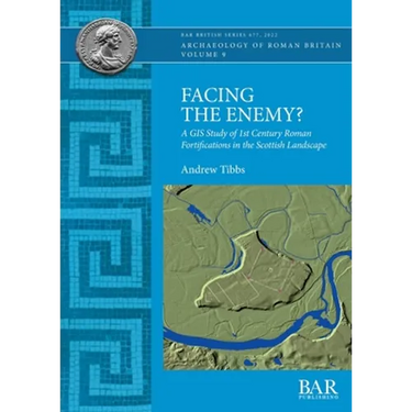 Facing the Enemy?: A GIS Study of 1st Century Roman Fortifications in the Scottish Landscape