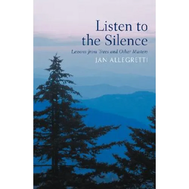 Listen to the Silence: Lessons from Trees and Other Masters