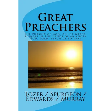 Great Preachers: The Pursuit of God, All of Grace, Sinners in the Hands of an Angry God, Lord, Teach Us to Pray