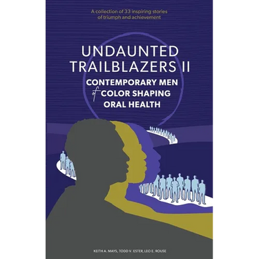 Undaunted Trailblazers II: CONTEMPORARY MEN of COLOR SHAPING ORAL HEALTH