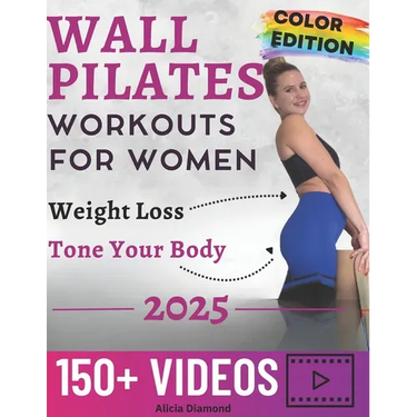 Wall Pilates Workouts for Women: 150+ Step-by-Step Videos and Full-Color Photos to Burn Fat, Sculpt Your Body, and Enhance Flexibility Unlock Your Bes