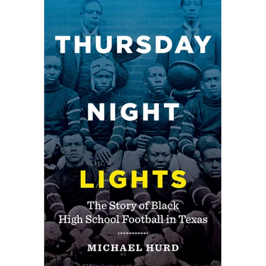 Thursday Night Lights: The Story of Black High School Football in Texas