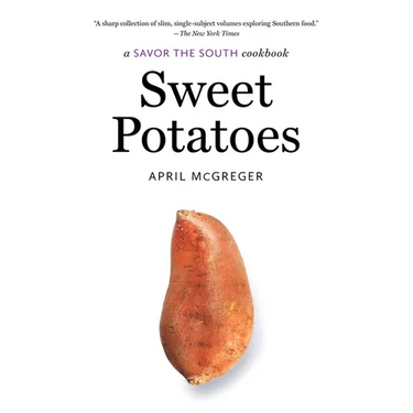 Sweet Potatoes: A Savor the South Cookbook