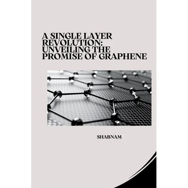 A Single Layer Revolution: Unveiling the Promise of Graphene