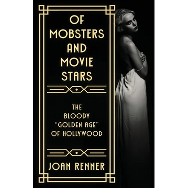 Of Mobsters and Movie Stars: The Bloody "Golden Age" of Hollywood