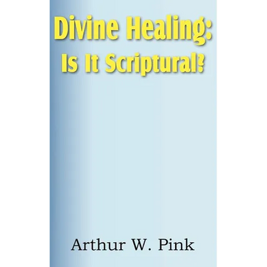 Divine Healing: Is It Scriptural?