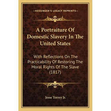 A Portraiture Of Domestic Slavery In The United States: With Reflections On The Practicability Of Restoring The Moral Rights Of The Slave (1817)