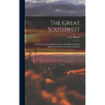 The Great Southwest: The Southwestern Railway System, the Missouri Pacific Railway, Its Leased and Operated Lines