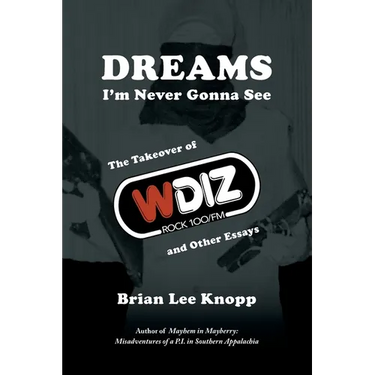 Dreams I'm Never Gonna See: The Takeover of WDIZ Rock 100/FM and Other Essays