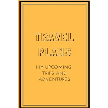 Travel Plans: My Upcoming Trips and Adventures