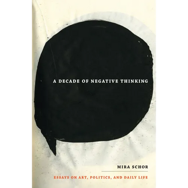 A Decade of Negative Thinking: Essays on Art, Politics, and Daily Life