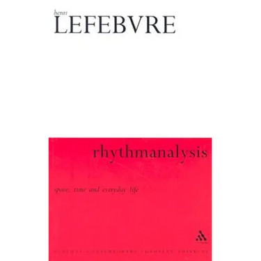 Rhythmanalysis: Space, Time and Everyday Life